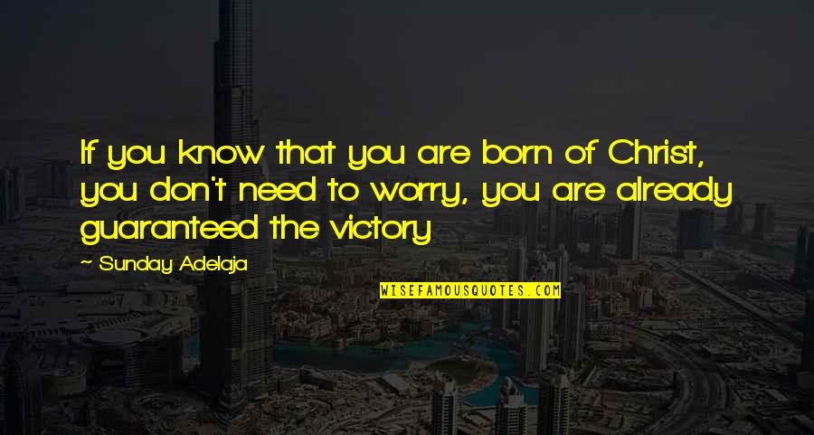 Born To Victory Quotes By Sunday Adelaja: If you know that you are born of