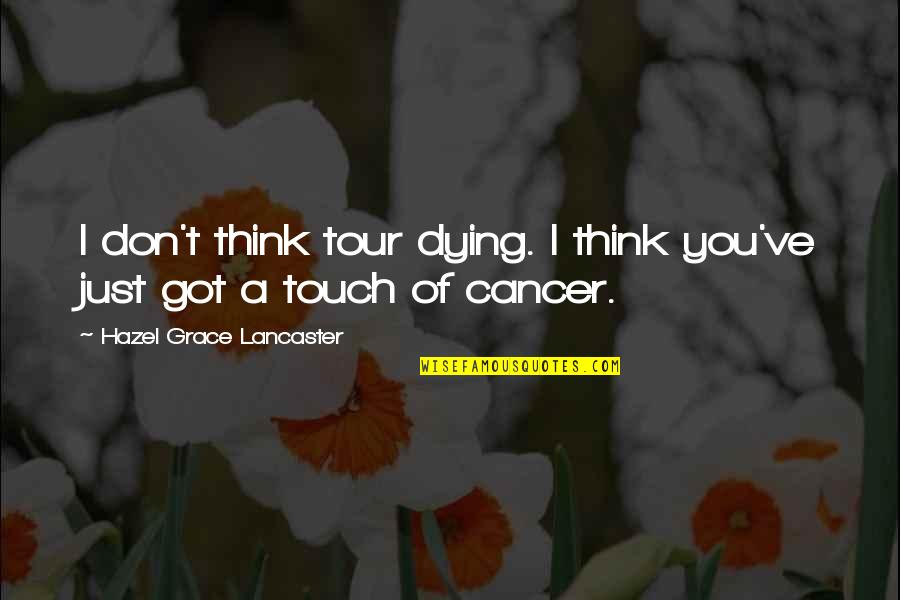 Born To Win Movie Quotes By Hazel Grace Lancaster: I don't think tour dying. I think you've
