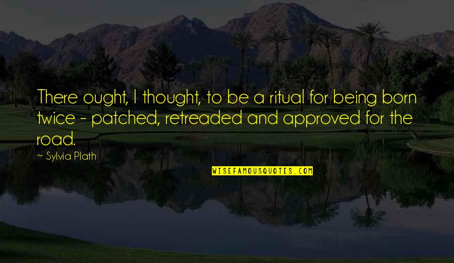 Born Twice Quotes By Sylvia Plath: There ought, I thought, to be a ritual Born Twice Quotes By Sylvia Plath: There ought, I thought, to be a ritual