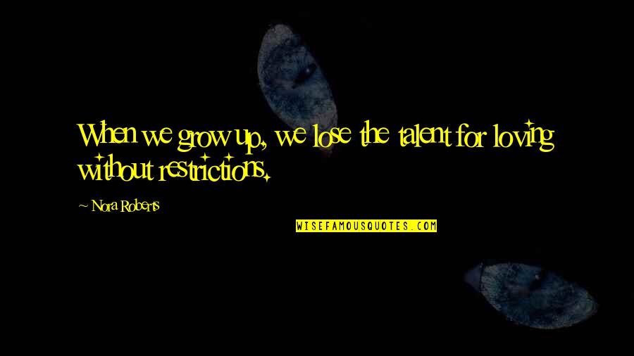 Born Unlucky Quotes By Nora Roberts: When we grow up, we lose the talent