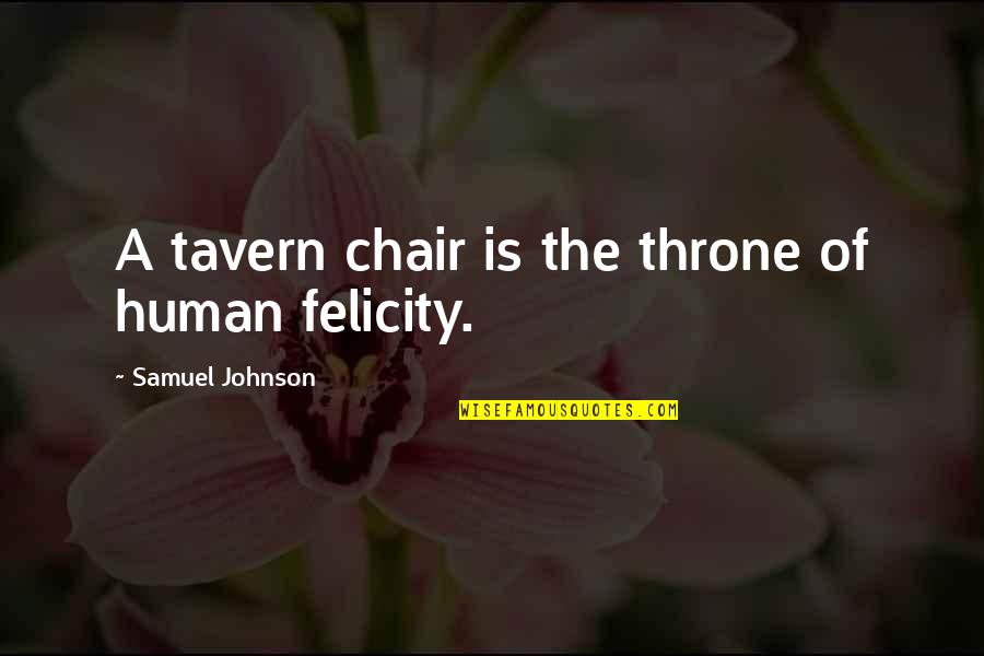 Born Unlucky Quotes By Samuel Johnson: A tavern chair is the throne of human Born Unlucky Quotes By Samuel Johnson: A tavern chair is the throne of human