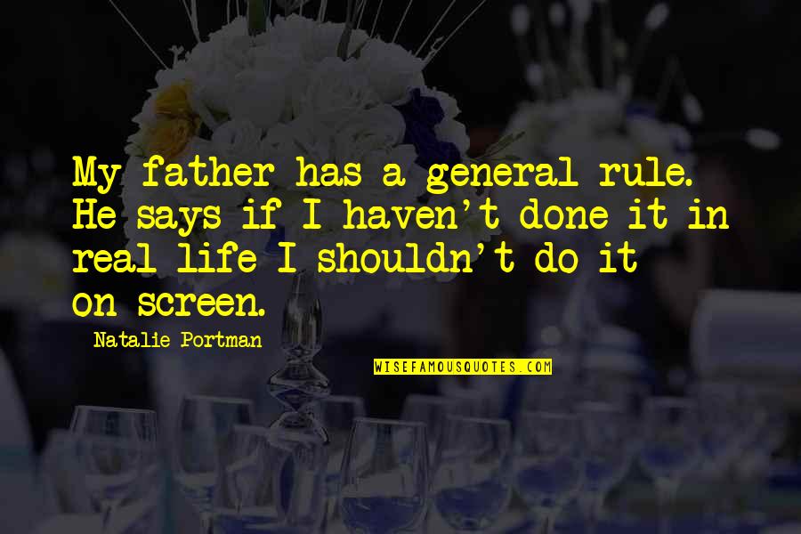 Born With A Silver Spoon In Ones Mouth Quotes By Natalie Portman: My father has a general rule. He says Born With A Silver Spoon In Ones Mouth Quotes By Natalie Portman: My father has a general rule. He says