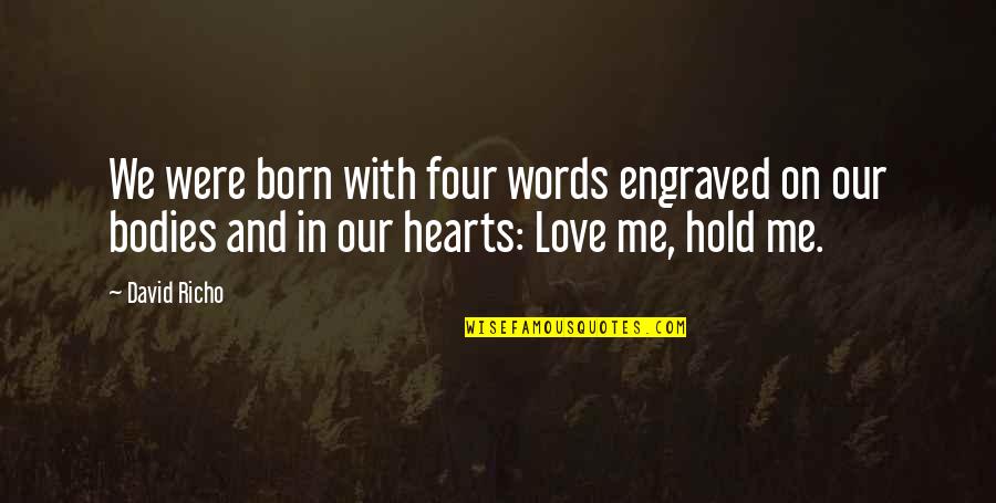 Born With Love Quotes By David Richo: We were born with four words engraved on