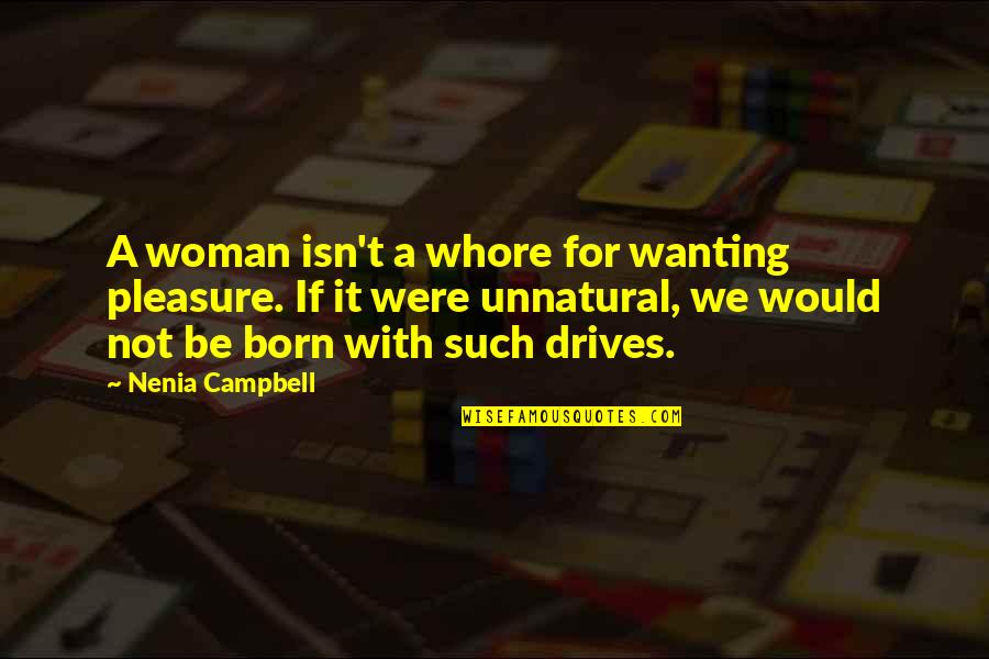 Born With Love Quotes By Nenia Campbell: A woman isn't a whore for wanting pleasure.