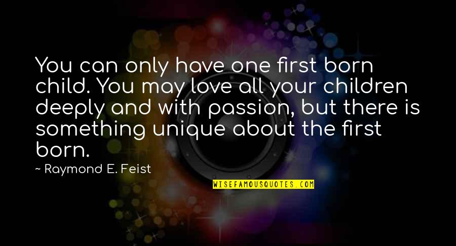 Born With Love Quotes By Raymond E. Feist: You can only have one first born child.