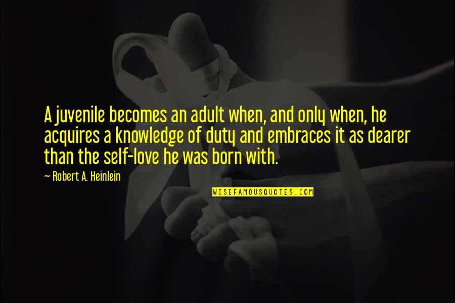 Born With Love Quotes By Robert A. Heinlein: A juvenile becomes an adult when, and only