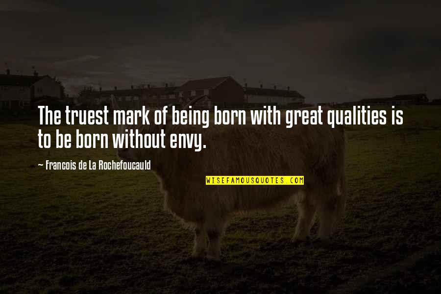 Born With Quotes By Francois De La Rochefoucauld: The truest mark of being born with great