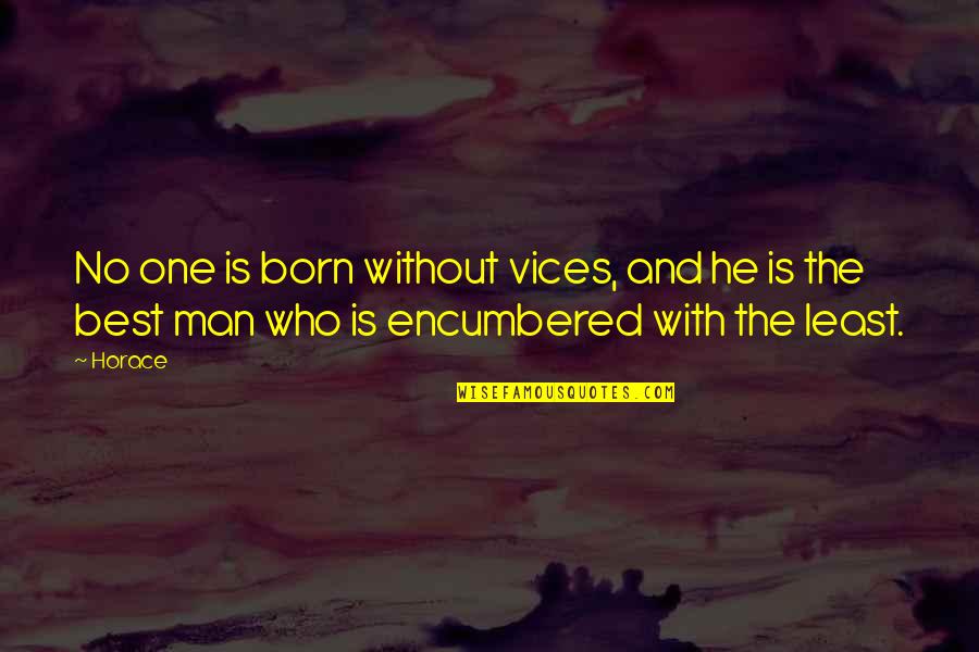 Born With Quotes By Horace: No one is born without vices, and he