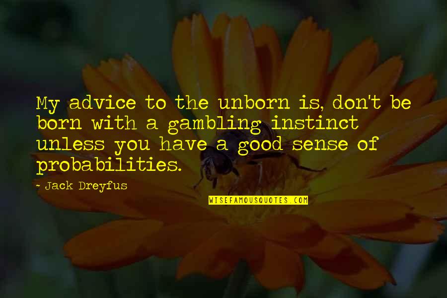 Born With Quotes By Jack Dreyfus: My advice to the unborn is, don't be