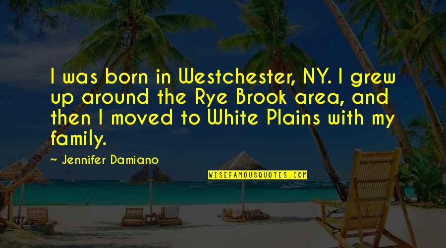 Born With Quotes By Jennifer Damiano: I was born in Westchester, NY. I grew Born With Quotes By Jennifer Damiano: I was born in Westchester, NY. I grew