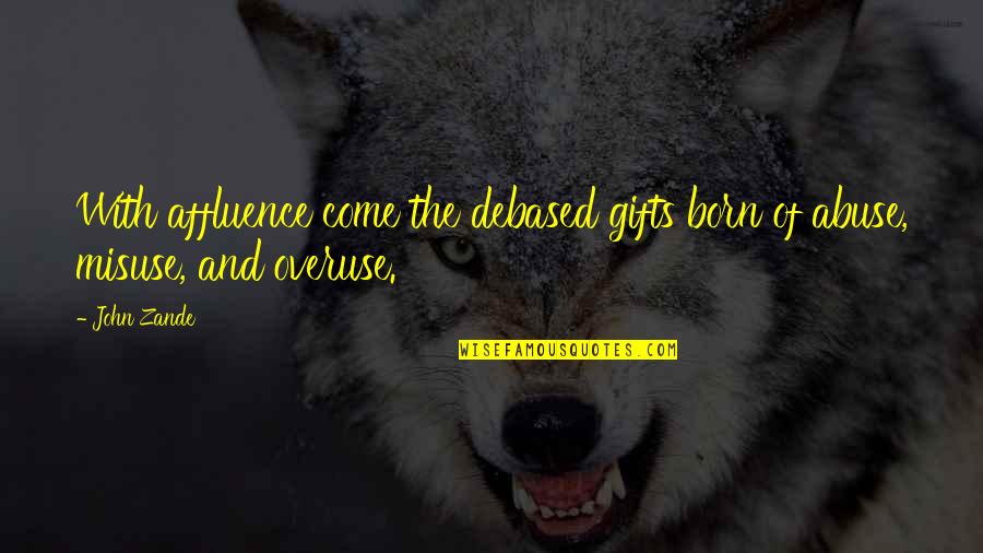 Born With Quotes By John Zande: With affluence come the debased gifts born of