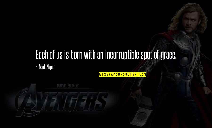 Born With Quotes By Mark Nepo: Each of us is born with an incorruptible