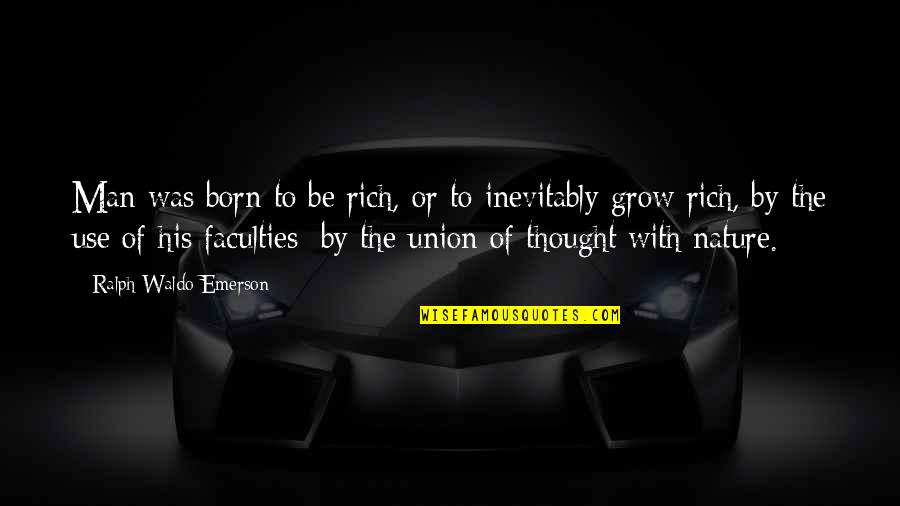 Born With Quotes By Ralph Waldo Emerson: Man was born to be rich, or to