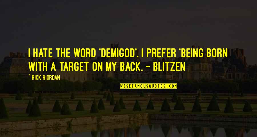 Born With Quotes By Rick Riordan: I hate the word 'demigod'. I prefer 'being