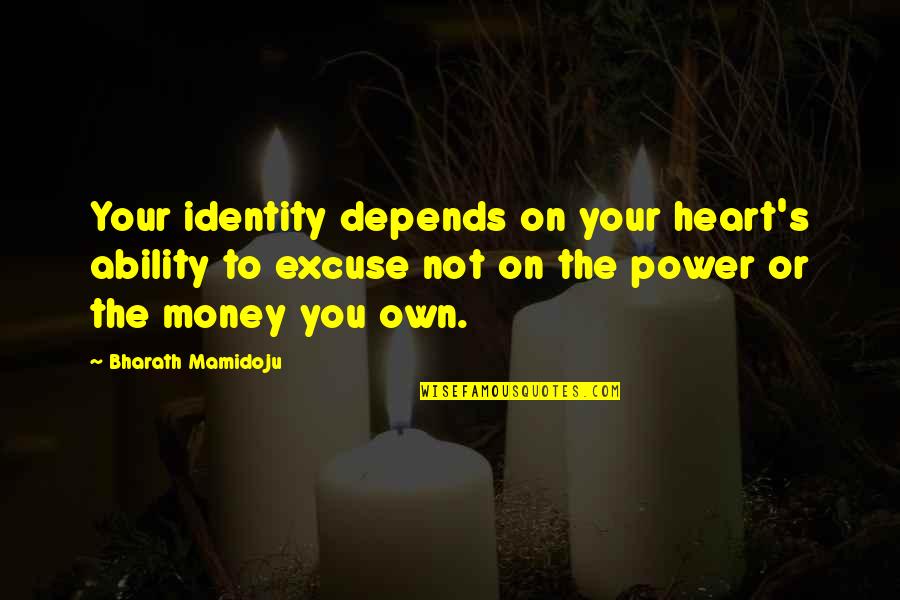 Born Without Limbs Quotes By Bharath Mamidoju: Your identity depends on your heart's ability to