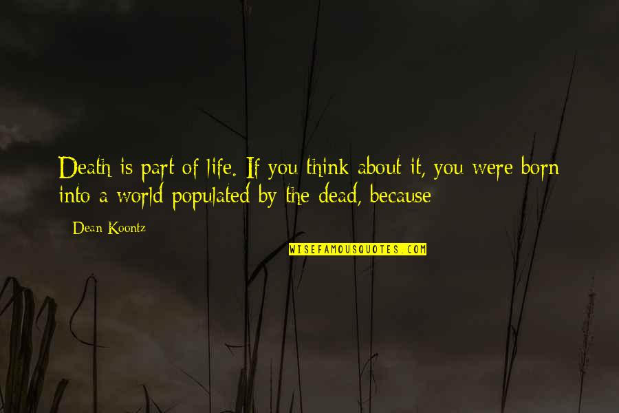 Born You Quotes By Dean Koontz: Death is part of life. If you think Born You Quotes By Dean Koontz: Death is part of life. If you think