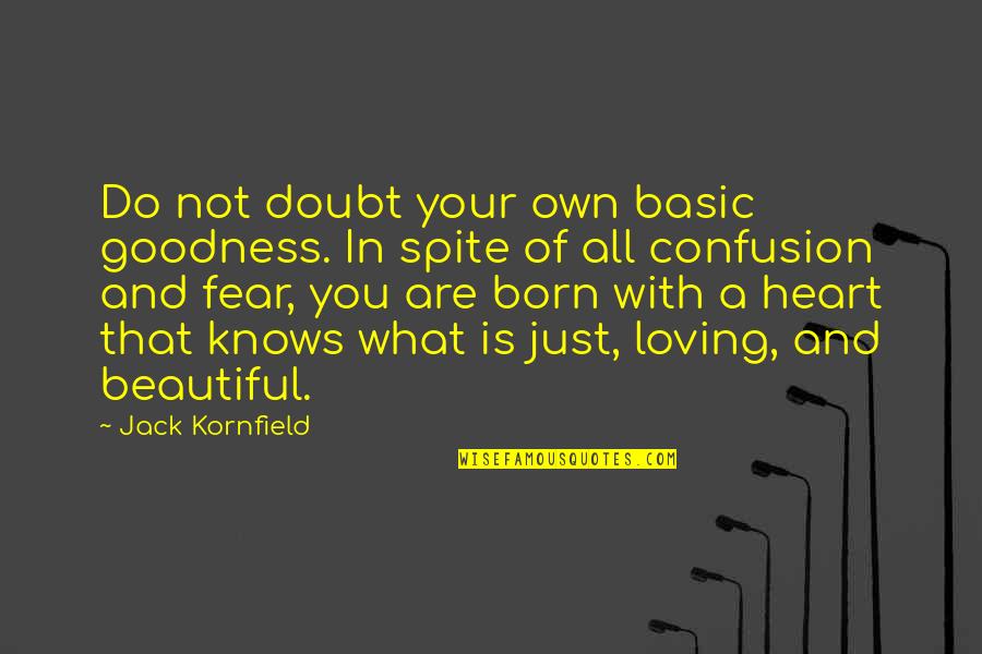 Born You Quotes By Jack Kornfield: Do not doubt your own basic goodness. In Born You Quotes By Jack Kornfield: Do not doubt your own basic goodness. In