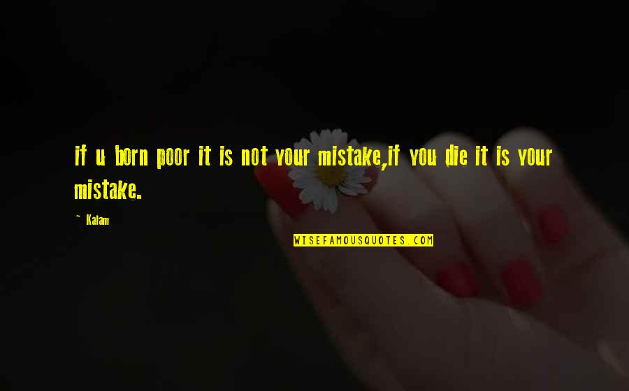 Born You Quotes By Kalam: if u born poor it is not your