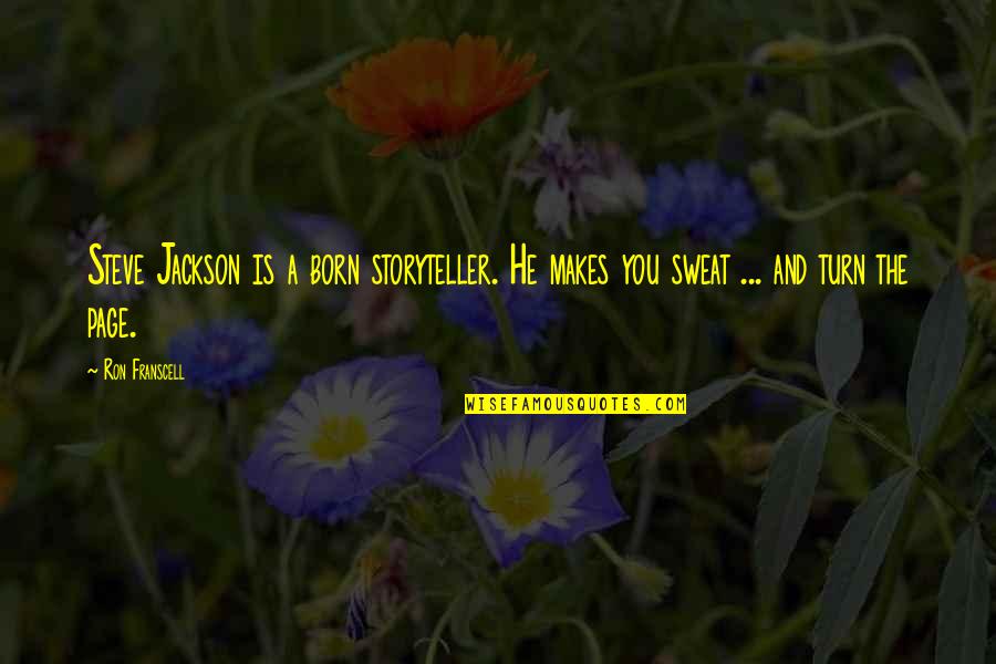 Born You Quotes By Ron Franscell: Steve Jackson is a born storyteller. He makes