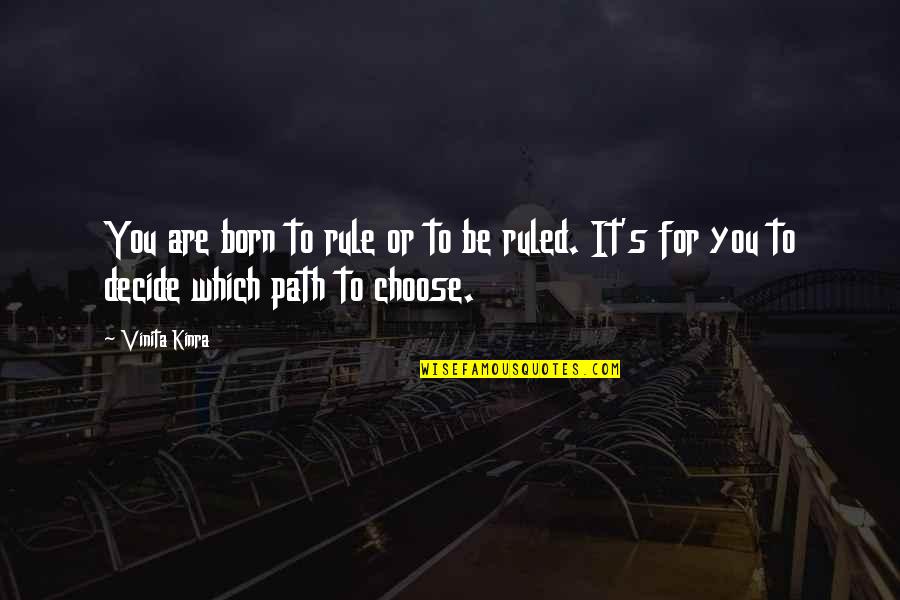 Born You Quotes By Vinita Kinra: You are born to rule or to be