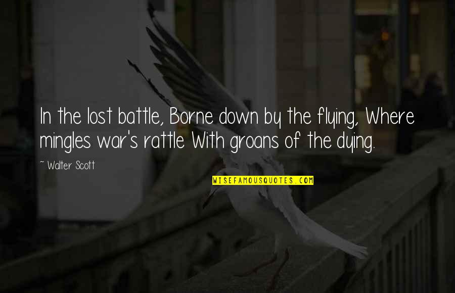 Borne Quotes By Walter Scott: In the lost battle, Borne down by the Borne Quotes By Walter Scott: In the lost battle, Borne down by the