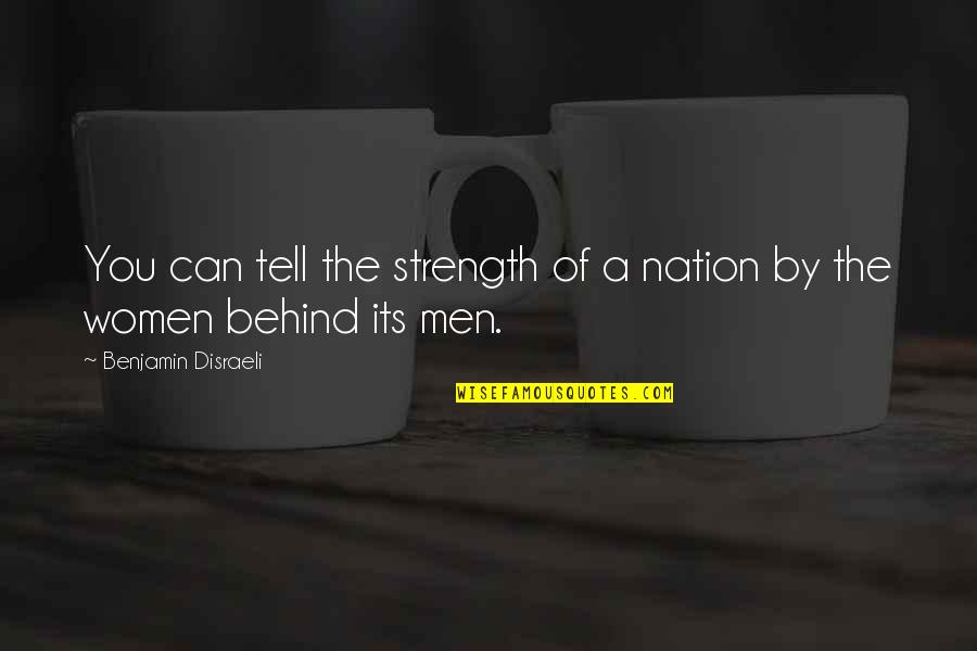 Borned Quotes By Benjamin Disraeli: You can tell the strength of a nation