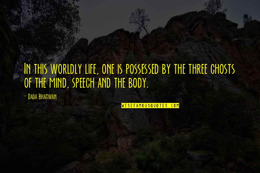 Borned Quotes By Dada Bhagwan: In this worldly life, one is possessed by