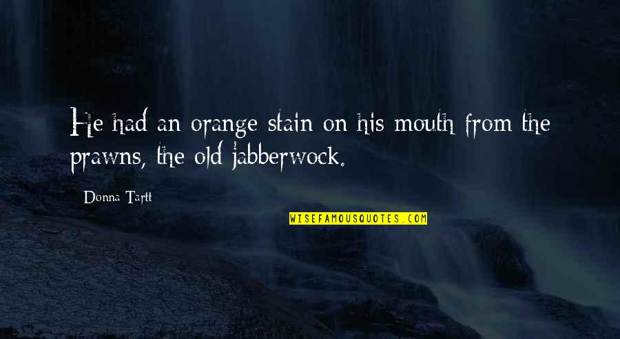 Bornelund Train Quotes By Donna Tartt: He had an orange stain on his mouth