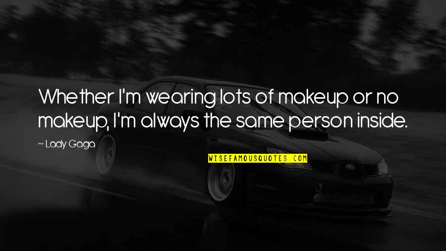 Borneman Anemone Quotes By Lady Gaga: Whether I'm wearing lots of makeup or no