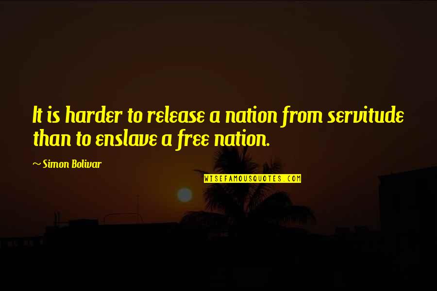 Bornemann Nursing Quotes By Simon Bolivar: It is harder to release a nation from