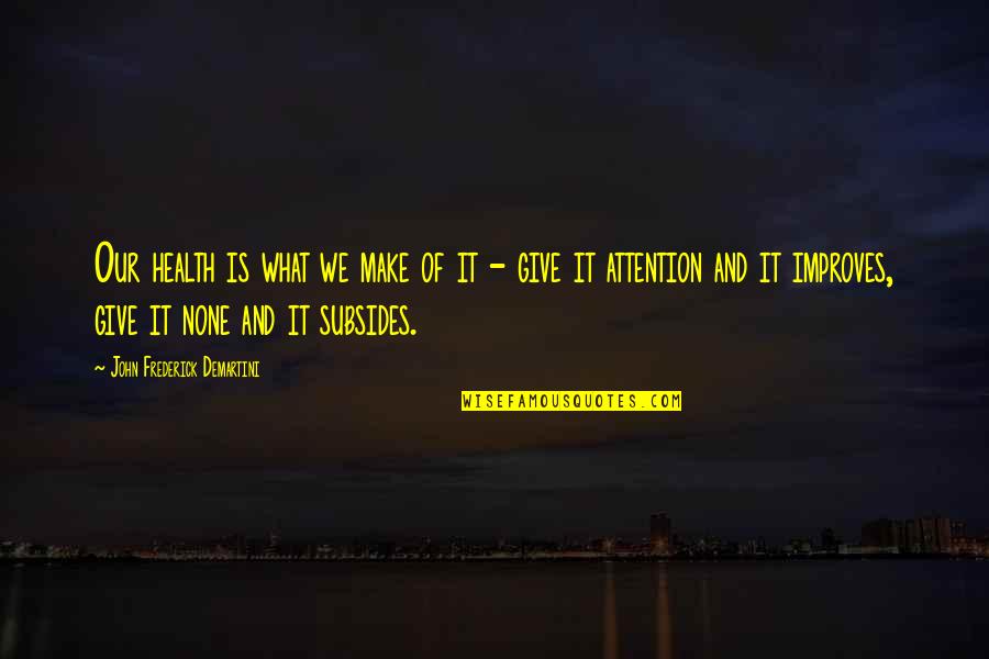 Borning 1 Quotes By John Frederick Demartini: Our health is what we make of it Borning 1 Quotes By John Frederick Demartini: Our health is what we make of it