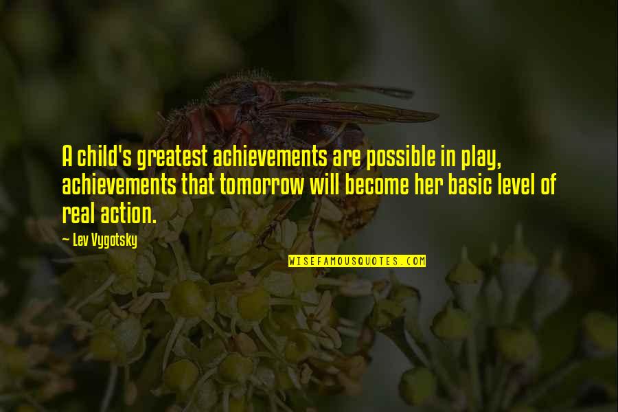 Borning 3 Quotes By Lev Vygotsky: A child's greatest achievements are possible in play,