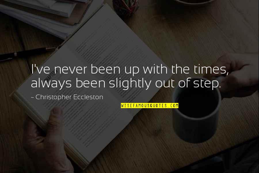 Borning Quotes By Christopher Eccleston: I've never been up with the times, always