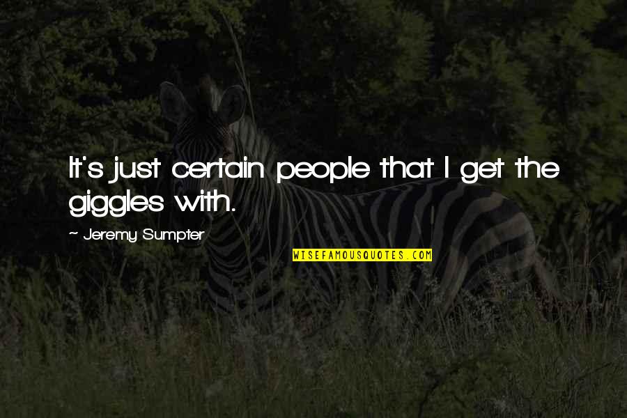 Borning Quotes By Jeremy Sumpter: It's just certain people that I get the