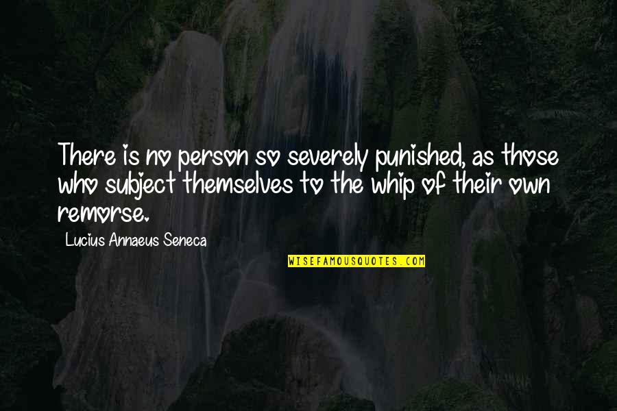 Bornstein Law Quotes By Lucius Annaeus Seneca: There is no person so severely punished, as Bornstein Law Quotes By Lucius Annaeus Seneca: There is no person so severely punished, as