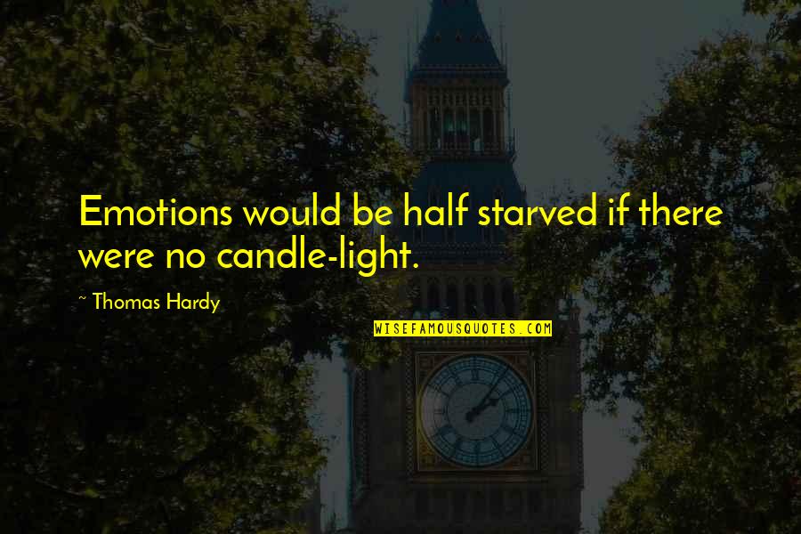 Borntrade Quotes By Thomas Hardy: Emotions would be half starved if there were