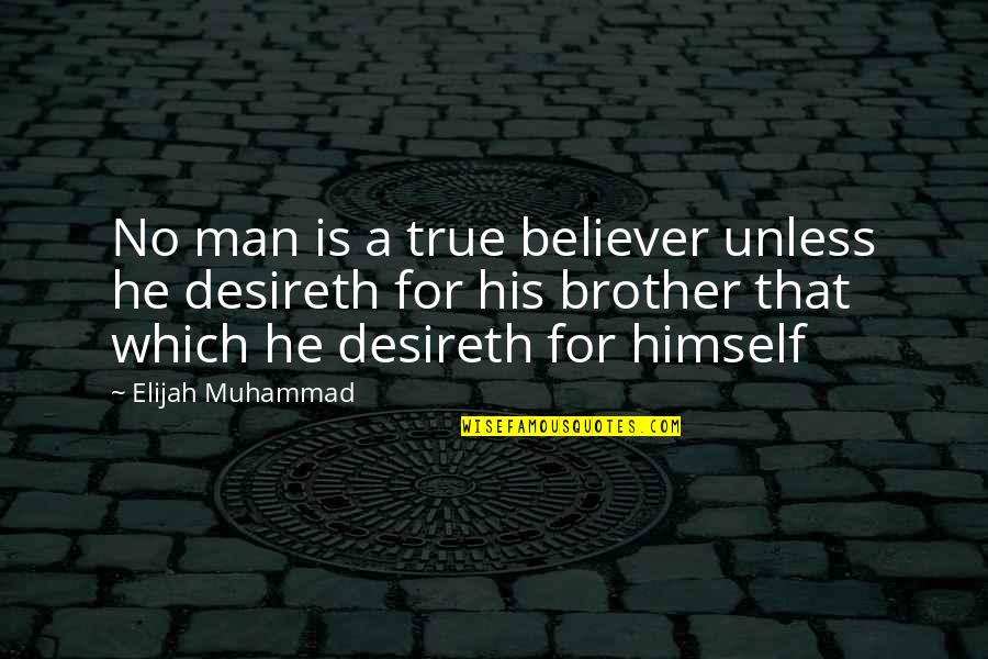 Borntrager Test Quotes By Elijah Muhammad: No man is a true believer unless he