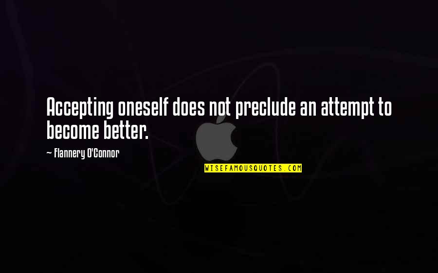 Bornwith Quotes By Flannery O'Connor: Accepting oneself does not preclude an attempt to