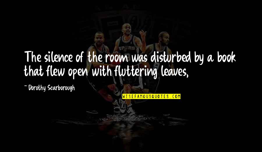 Borodin Quotes By Dorothy Scarborough: The silence of the room was disturbed by Borodin Quotes By Dorothy Scarborough: The silence of the room was disturbed by