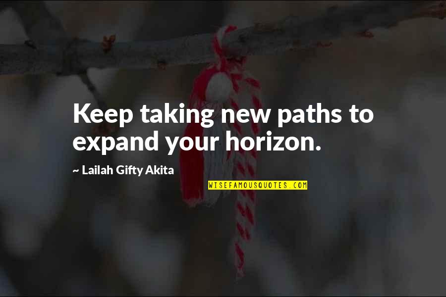 Borodina Proimobil Quotes By Lailah Gifty Akita: Keep taking new paths to expand your horizon.