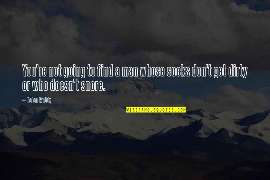 Boroditsky Study Quotes By Helen Reddy: You're not going to find a man whose