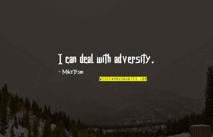 Boroff Elfman Quotes By Mike Tyson: I can deal with adversity.