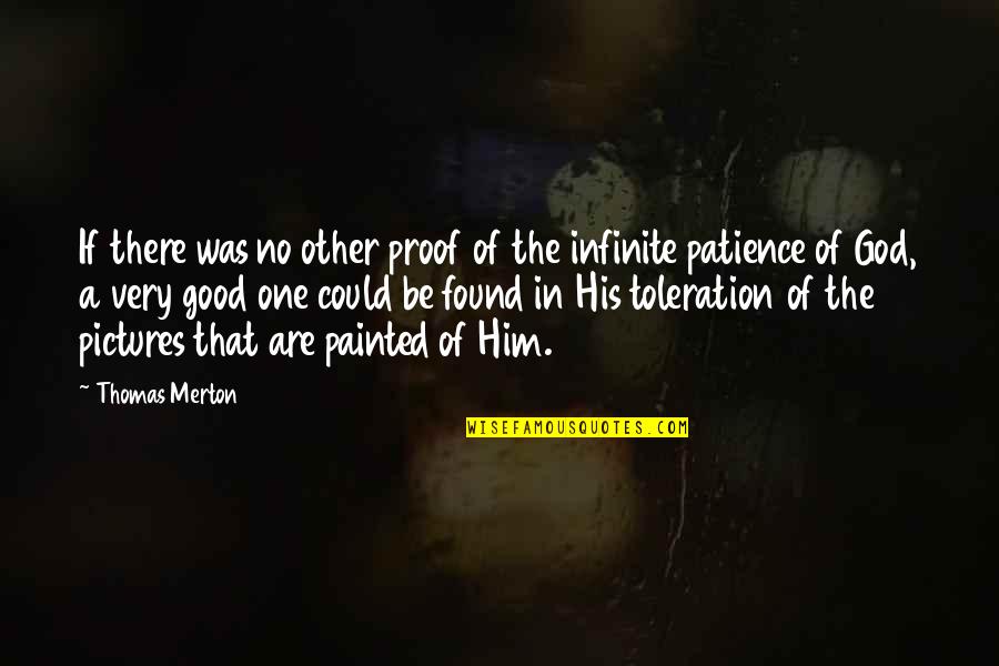 Boroff Elfman Quotes By Thomas Merton: If there was no other proof of the