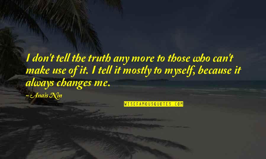 Borogoves Def Quotes By Anais Nin: I don't tell the truth any more to Borogoves Def Quotes By Anais Nin: I don't tell the truth any more to