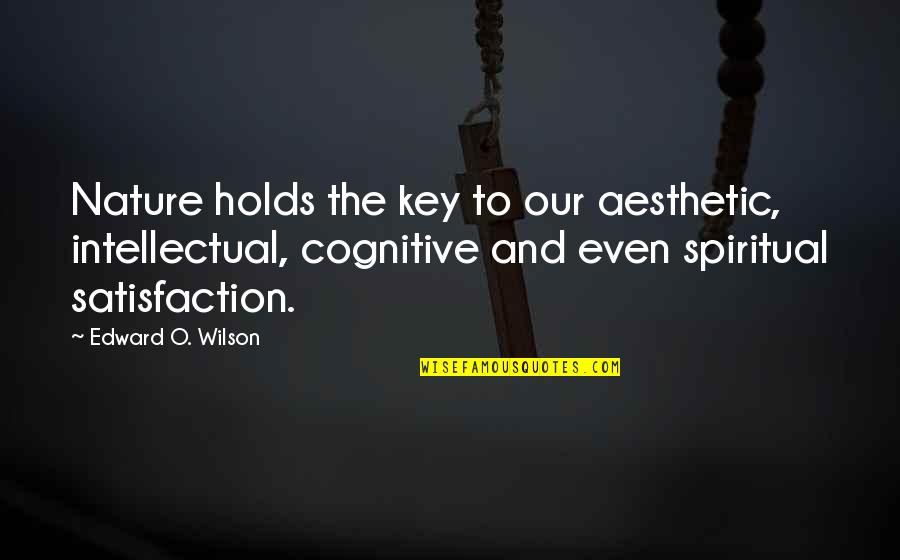 Borogoves Def Quotes By Edward O. Wilson: Nature holds the key to our aesthetic, intellectual, Borogoves Def Quotes By Edward O. Wilson: Nature holds the key to our aesthetic, intellectual,