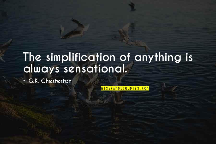 Borogoves Quotes By G.K. Chesterton: The simplification of anything is always sensational.