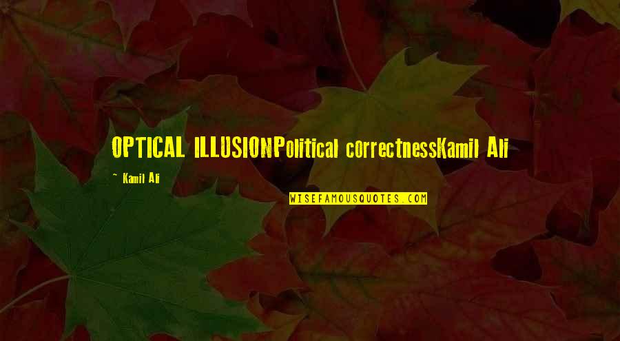 Borogravian Quotes By Kamil Ali: OPTICAL ILLUSIONPolitical correctnessKamil Ali