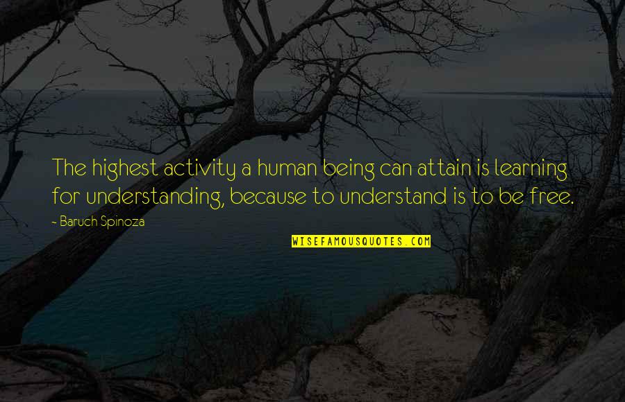 Boroi Achar Quotes By Baruch Spinoza: The highest activity a human being can attain Boroi Achar Quotes By Baruch Spinoza: The highest activity a human being can attain