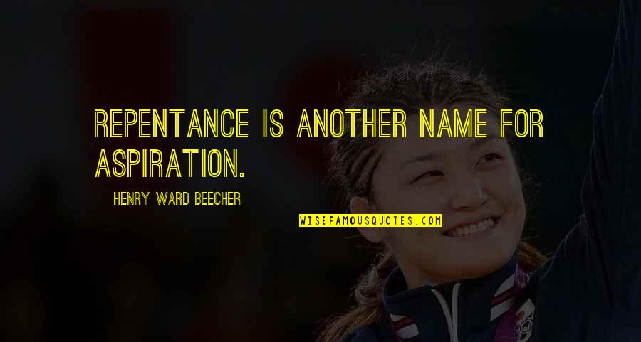 Borokha Quotes By Henry Ward Beecher: Repentance is another name for aspiration. Borokha Quotes By Henry Ward Beecher: Repentance is another name for aspiration.