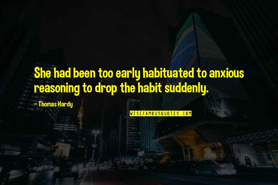 Borokha Quotes By Thomas Hardy: She had been too early habituated to anxious